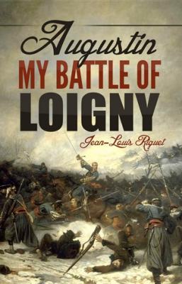 Augustin. My Battle of Loigny – L’auteur français Jean-Louis Riguet a obtenu une critique littéraire sur le site américain Curious History Augustin. My Battle of Loigny – L’auteur français Jean-Louis Riguet a obtenu une critique littéraire sur le site américain Curious History