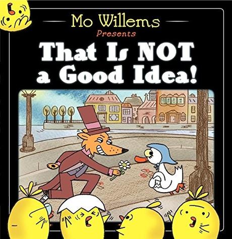 That Is NOT a Good Idea ! Mo WILLEMS – 2013 (Dès 3 ans)