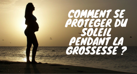 Comment se protéger du soleil pendant la grossesse ?