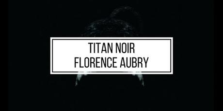 TITAN NOIR, FLORENCE AUBRY