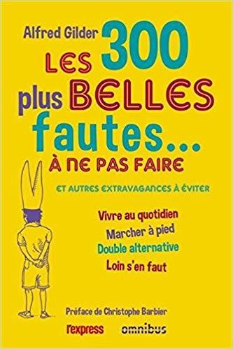 Les 300 plus belles fautes ... à ne pas faire -  Alfred Gilder