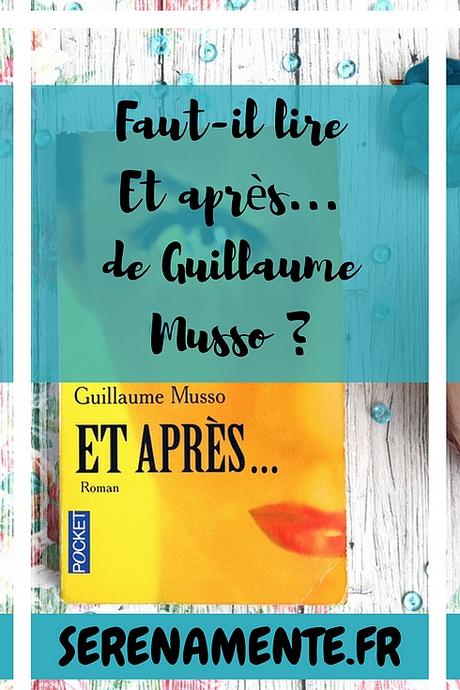 Faut-il lire Et après… de Guillaume Musso ? Mon avis ! Faut-il lire Et après… de Guillaume Musso ? Mon avis !