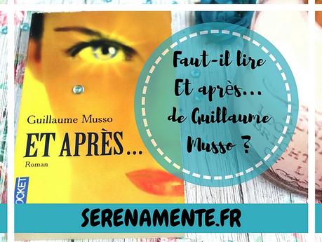 Faut-il lire Et après… de Guillaume Musso ? Mon avis ! Faut-il lire Et après… de Guillaume Musso ? Mon avis !