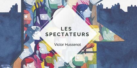 LES SPECTATEURS, Victor Hussenot