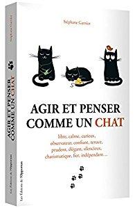 Agir et penser comme un chat - Stéphane Garnier