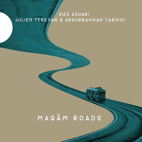 Maqâm Road - Zied Zouari, Julien Tekeyan & Abdurrahman Tarikci