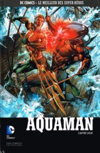 DC Comics – Le meilleur des Super-héros T77 – Aquaman – l’autre ligue (Johns, Reis) – Eaglemoss – 13,99€