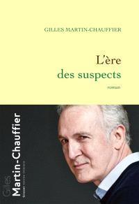 «L'ère des suspects», de Gilles Martin-Chauffier