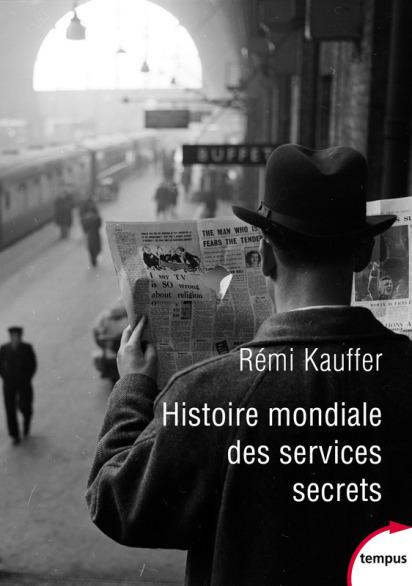 Histoire mondiale des services secrets * Rémi Kauffer