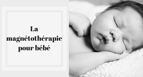 La magnétothérapie pour bébé, qu’est-ce que c’est ?