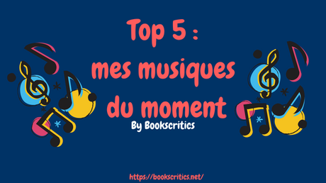 {Musique} Top 5 : mes musiques du moment – @Bookscritics