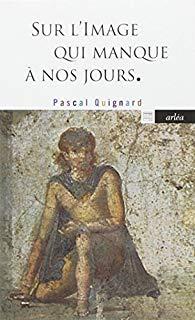 Sur l'image qui manque à nos jours, de Pascal Quignard 51RzJWO-clL