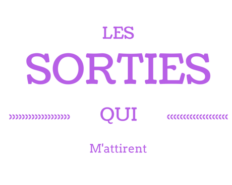 LES SORTIES QUI M’ATTIRENT – Septembre 2018 LES SORTIES QUI M’ATTIRENT – Septembre 2018
