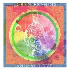 Loren Francis – « Animal Love » + « I’ve Been Down Before » EPs