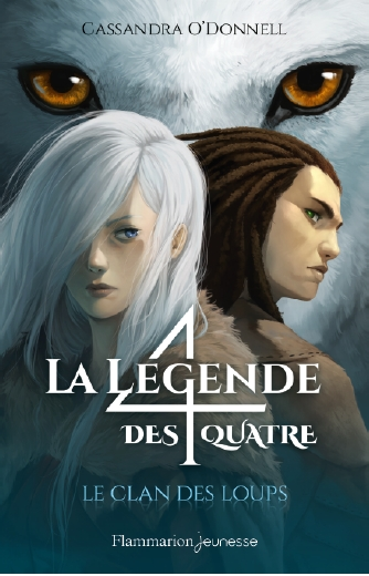 La Légende des Quatre - Tome 1 - Le clan des Loups. Cassandra O'DONNELL – 2018 (Dès 13 ans)