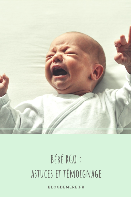 Tout savoir sur le RGO de bébé : mon témoignage, mes astuces.
