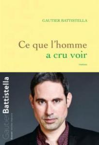 Ce que l’homme a cru voir, Gautier Battistella… Rentrée littéraire 2018