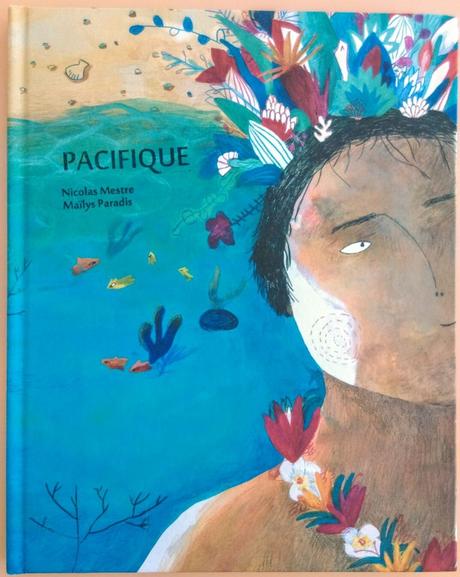 Pacifique. Texte de Nicolas MESTRE et illustrations de Maïlys PARADIS – 2018 (Dès 7 ans)