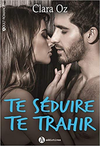 A vos agendas (Re)découvrez Te séduire, te trahir de Clara Oz A vos agendas (Re)découvrez Te séduire, te trahir de Clara Oz