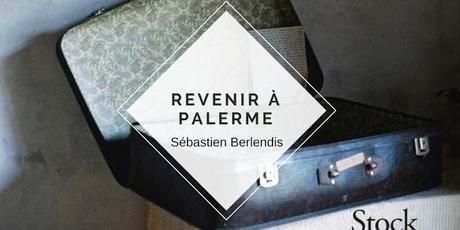 REVENIR À PALERME, SEBASTIEN BERLENDIS