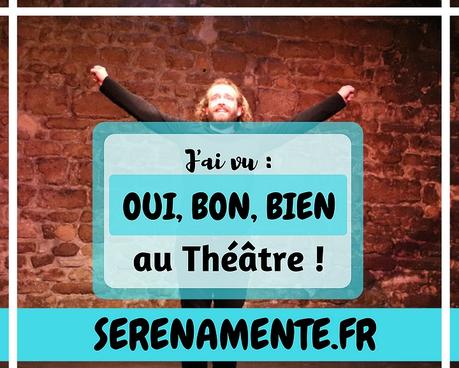 J’ai vu Oui, bon, bien au théâtre : une bonne tranche de rigolade ! J’ai vu Oui, bon, bien au théâtre : une bonne tranche de rigolade !