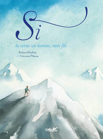 Si... Tu seras un homme, mon fils. Rudyard KIPLING et Giovanni MANNA- 2018 (Dès 8 ans)