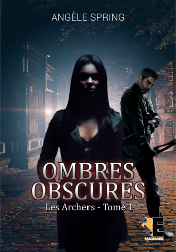 Ombres obscures, tome 1 : les archers (Angèle Spring)