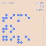 White Lies – Time to give