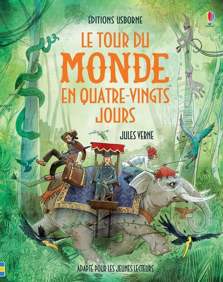 Le tour du MONDE en quatre-vingts jours. Jules VERNE. Editions Usborne – 2018 (Dès 8 ans)