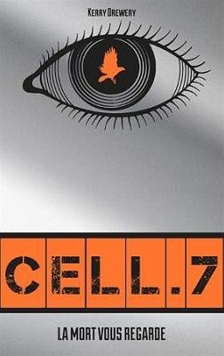 Cell.7, tome 1 : La mort vous regarde de Kerry Drewery