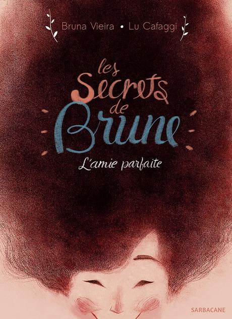 Les secrets de Brune - L'amie parfaite. Bruna VIEIRA et Lu CAFAGGI – 2017 (BD)