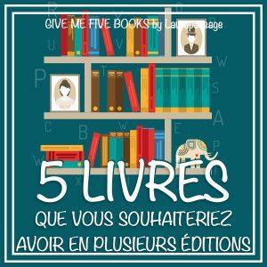 Give Me Five Books #1 – 5 livres que vous souhaiteriez avoir en plusieurs éditions