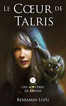 Le cÅur de Talris: une enquÃªte de fantasy (Les mystÃ¨res de Kioshe t. 1) par [Lupu, Benjamin]
