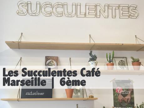 Les Succulentes café | Marseille 6ème
