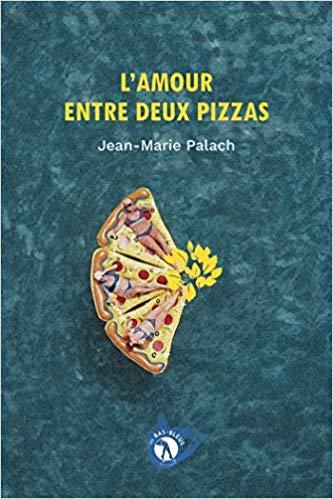 Mon avis sur L'amour entre deux pizzas de Jean-Marie Palach