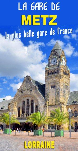 Découvrez la gare de Metz, une des plus belles de France ! © French Moments