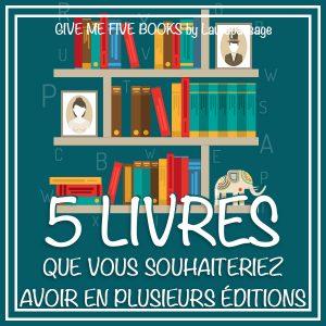 Give Me Five Books #30 - 5 livres que vous souhaiteriez avoir en plusieurs éditions