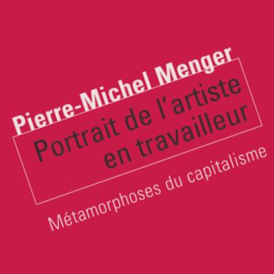 Pierre-Michel Menger, Portrait de l'artiste en travailleur