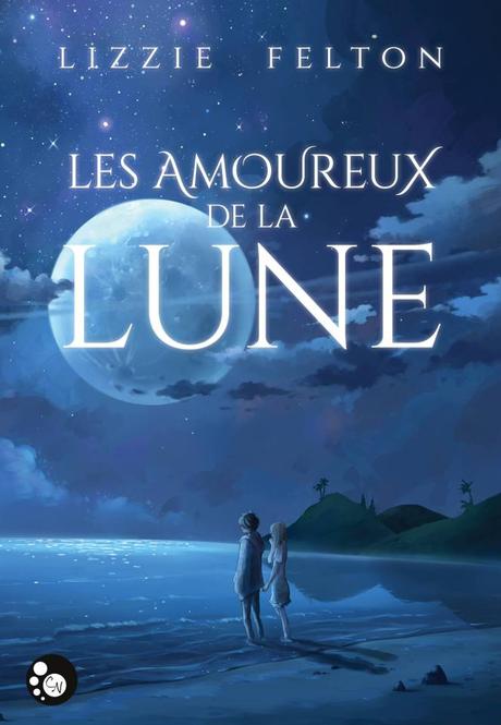 {Découverte} Les Amoureux de la Lune, Lizzie Felton – @Bookscritics
