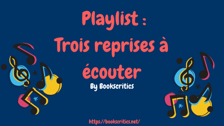 {Musique} Playlist : Trois reprises à écouter – @Bookscritics
