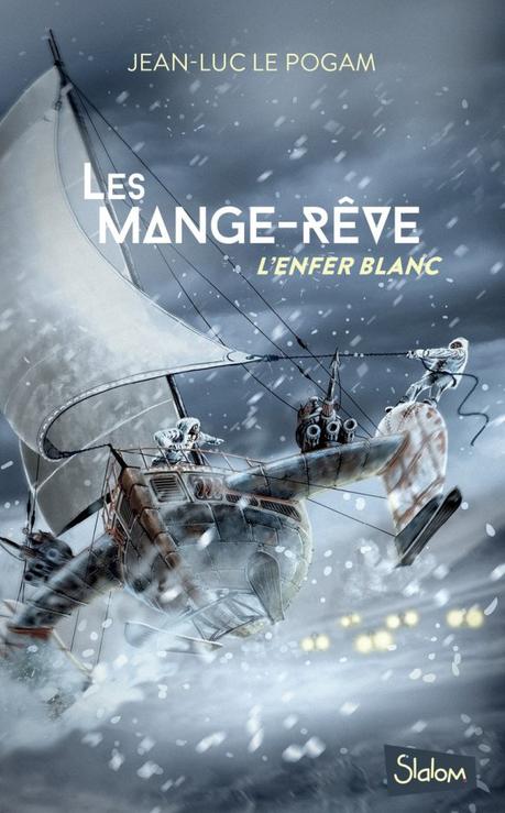 Les Mange-Rêve T01 : L’enfer blanc de Jean-Luc Le Pogam