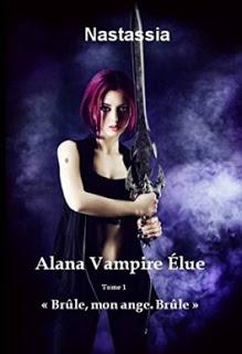 Alana Vampire Élue, tome 1 / tome 2 : « Brûle, mon ange. Brûle » / « Tout ce que tu possèdes, c'est ton âme »