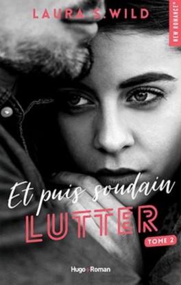 Et puis soudain, tome 2 : Lutter, Laura S. Wild