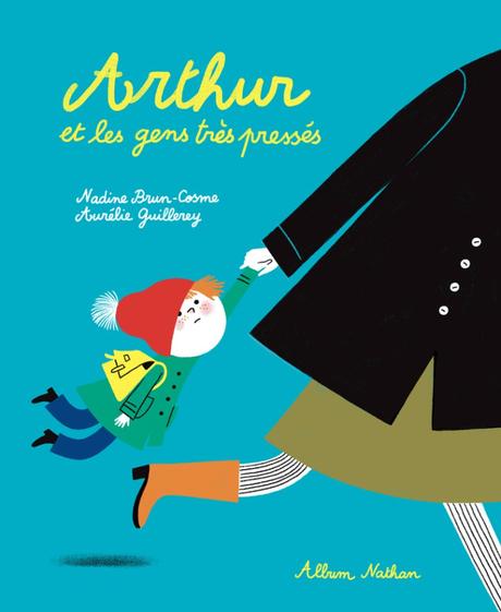 Arthur et les gens très pressés de Nadine Brun-Cosme & Aurélie Guillerey