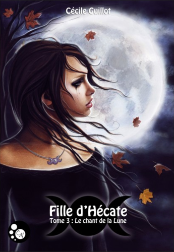 Fille d'Hécate, tome 3 : le chant de la lune (Cécile Guillot)