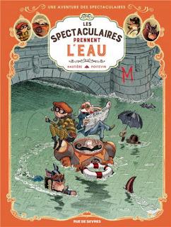 Les spectaculaires, Tome 3 : Les spectaculaires prennent l'eau de Régis Hautière et Arnaud Poitevin Les spectaculaires, Tome 3 : Les spectaculaires prennent l'eau de Régis Hautière et Arnaud Poitevin