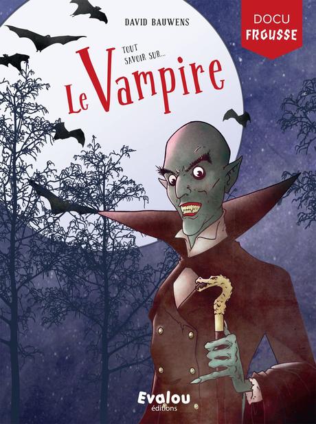 Tout savoir sur… Le Vampire. David BAUWENS – 2018 (Dès 6 ans)