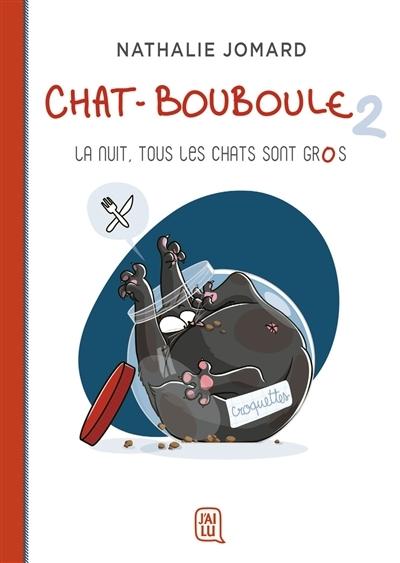 Couverture Chat-Bouboule, tome 2 : La nuit tous les chats sont gros