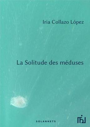La Solitude des méduses. Iria COLLAZO LOPEZ - 2018
