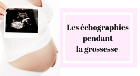 Tout savoir sur les échographies pendant la grossesse